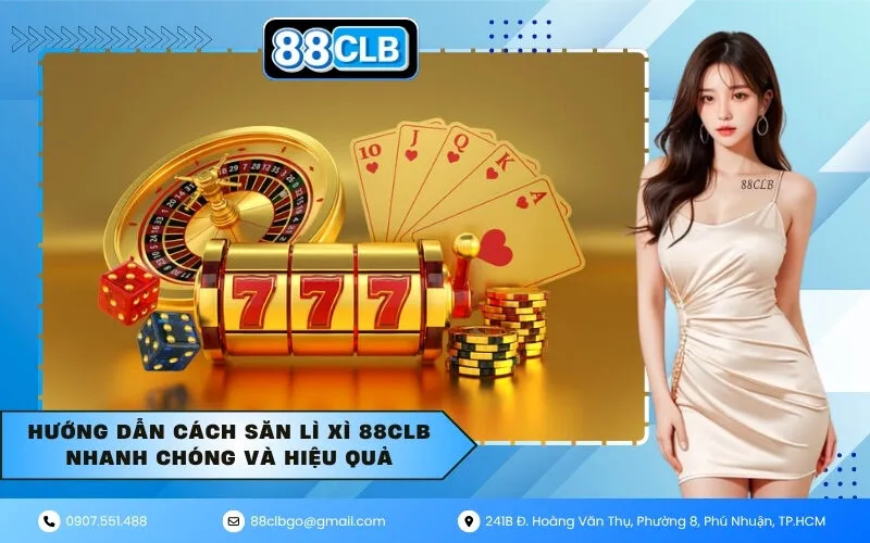 Hướng dẫn cách săn lì xì 88CLB nhanh chóng và hiệu quả