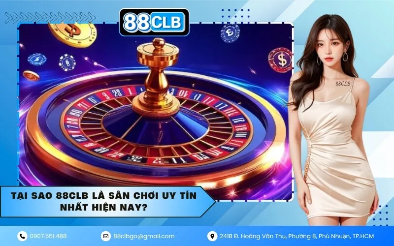 Tại sao 88CLB là sân chơi uy tín nhất hiện nay?